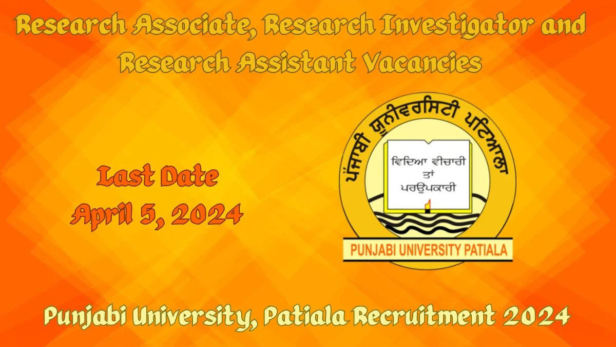 Punjabi University, Patiala Recruitment 2024 - Latest Research Associate, Research Investigator and Research Assistant job Vacancies on 1st April 2024