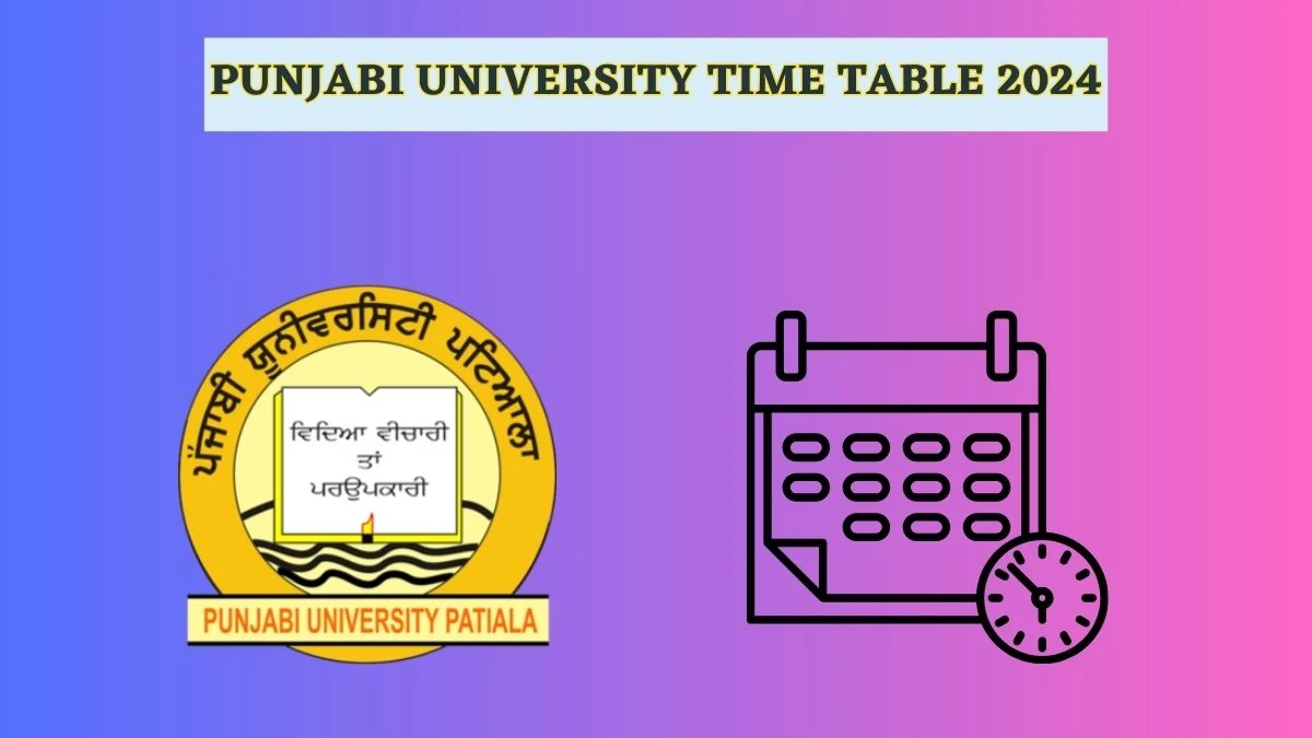 Punjabi University Time Table 2024 (OUT) punjabiuniversity.ac.in Download Punjabi University Date Sheet for B.Pharm Sem Details Here
