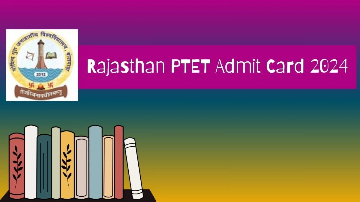 Rajasthan PTET Admit Card 2024 (Soon) ptetggtu.com Check Rajasthan PTE Exam Link Here