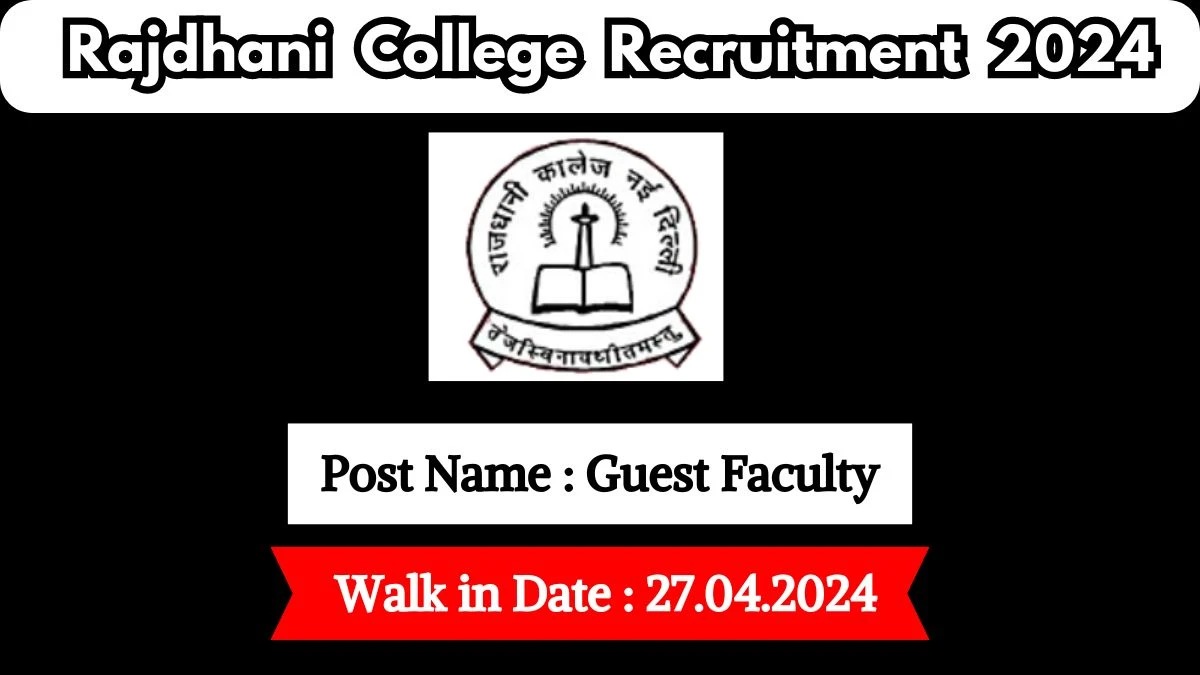 Rajdhani College Recruitment 2024 Walk-In Interviews for Guest Faculty on 27.04.2024