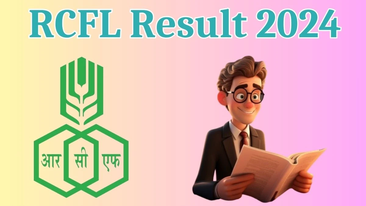 RCFL Result 2024 Announced. Direct Link to Check RCFL Management Trainee  Result 2024 rcfltd.com - 11 April 2024