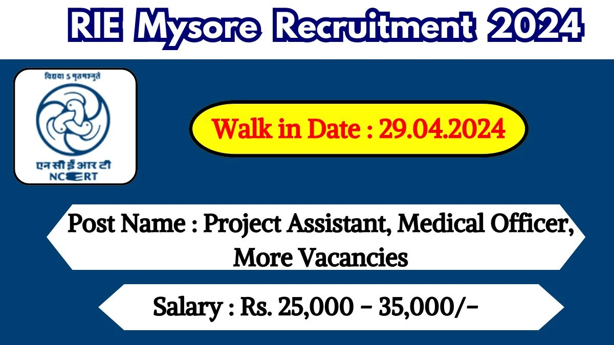 RIE Mysore Recruitment 2024 Walk-In Interviews for Project Assistant, Medical Officer, More on 29.04.2024