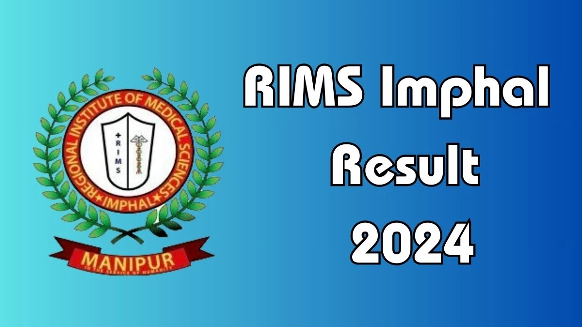 RIMS Imphal Result 2024 Announced Download RIMS Imphal Result at rims.edu.in - 30 April 2024