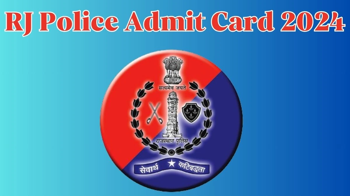 RJ Police Admit Card 2024 will be released Constable Check Exam Date, Hall Ticket police.rajasthan.gov.in - 24 April 2024