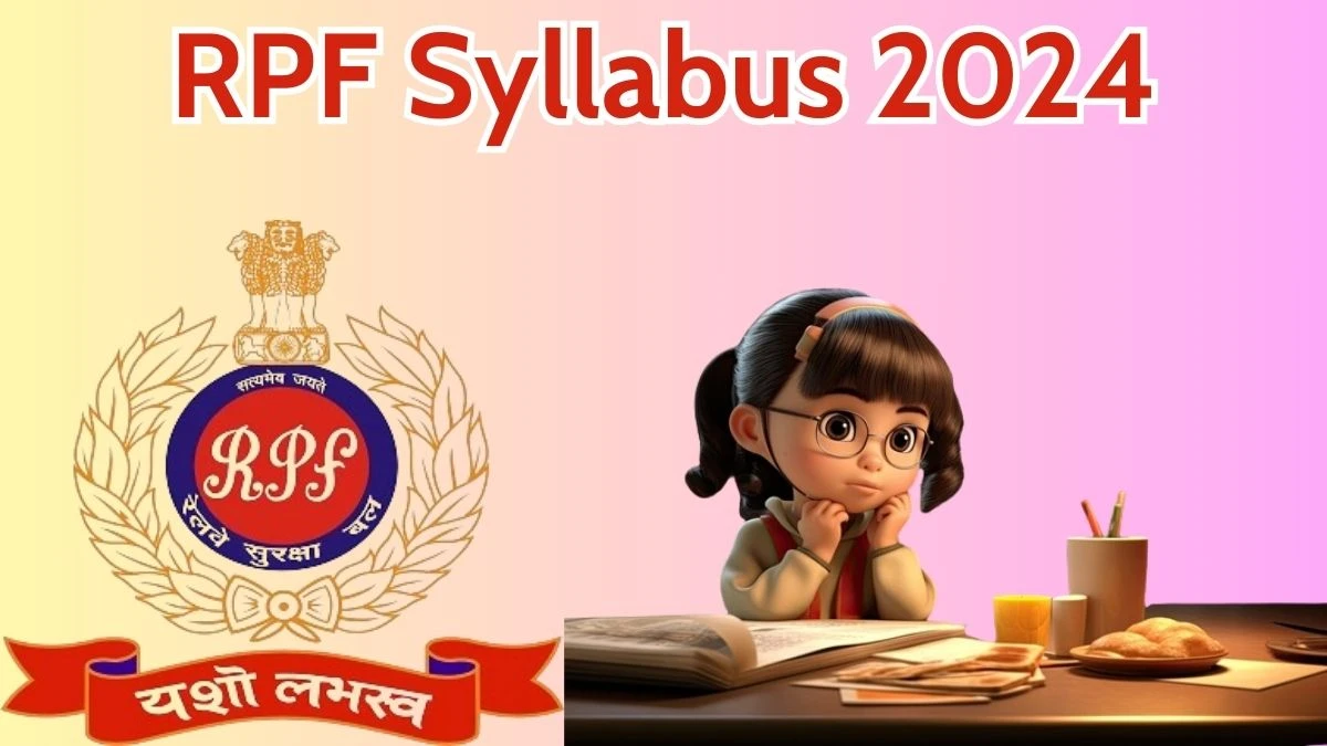 RPF Syllabus 2024 Announced Download RPF Constable Exam pattern at rpf.indianrailways.gov.in - 16 April 2024