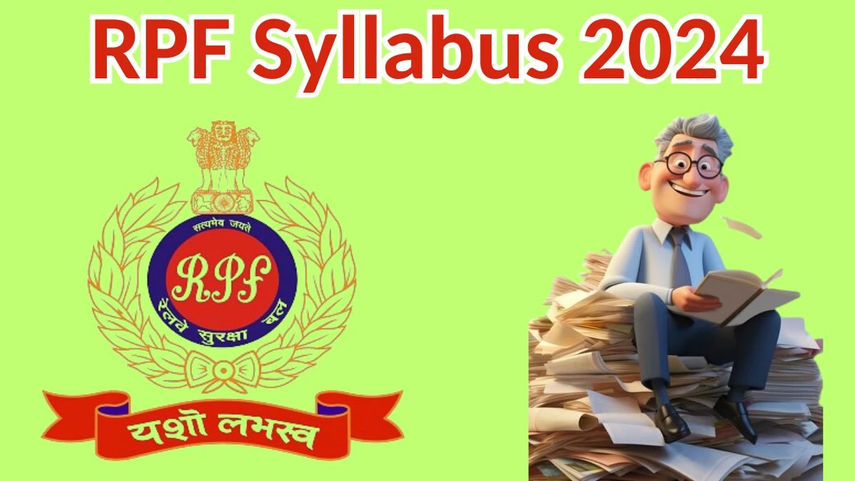 RPF Syllabus 2024 Announced Download RPF Sub Inspector Exam pattern at rpf.indianrailways.gov.in - 17 April 2024