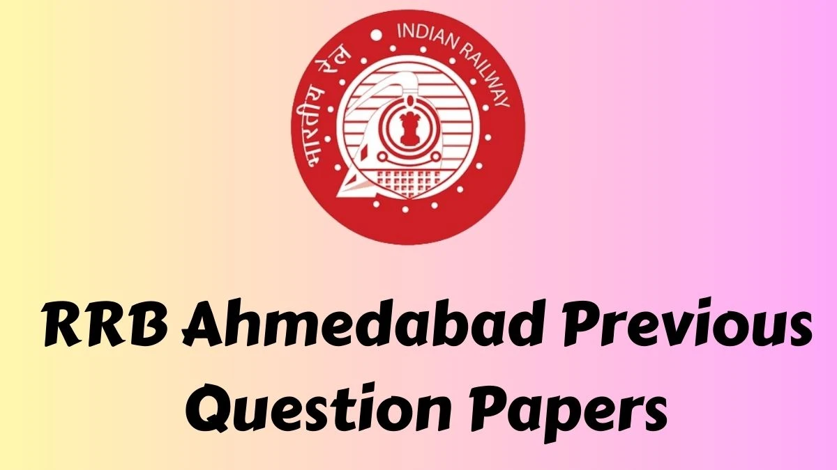 RRB Ahmedabad Previous Question Papers Released Practice Previous Question Papers rrbahmedabad.gov.in - 19 April 2024