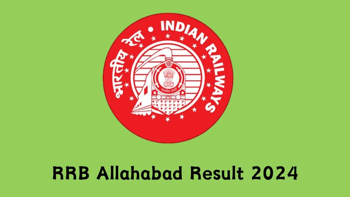 RRB Allahabad Result 2024 Announced. Direct Link to Check RRB Allahabad Level-5 and Other Posts Result 2024 rrbald.gov.in - 18 April 2024