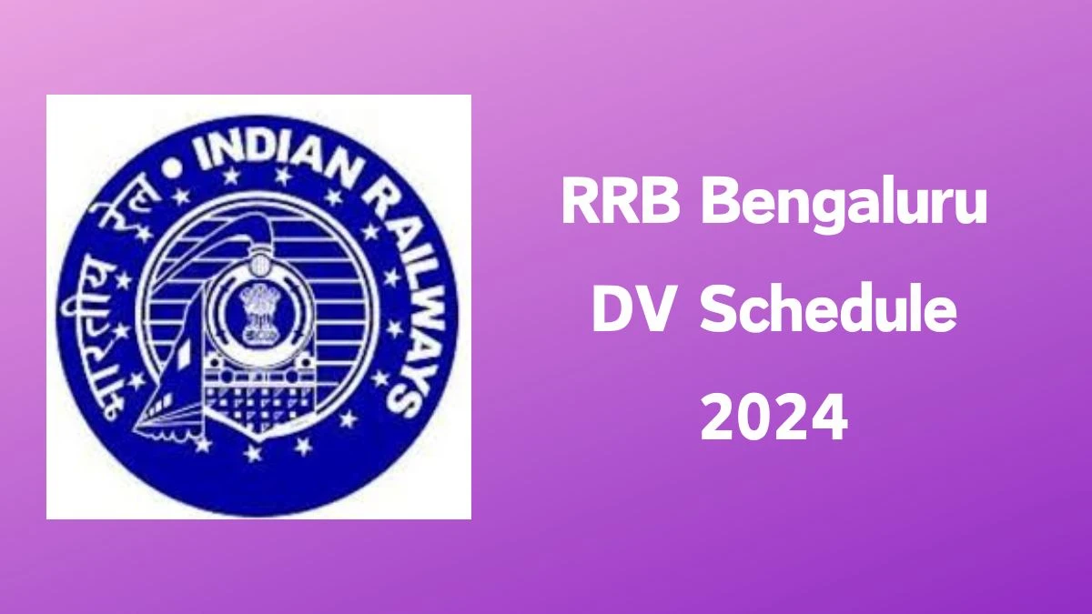 RRB Bengaluru Pay Level 5 DV Schedule 2024: Check Document Verification Date @ rrbbnc.gov.in - 19 April 2024