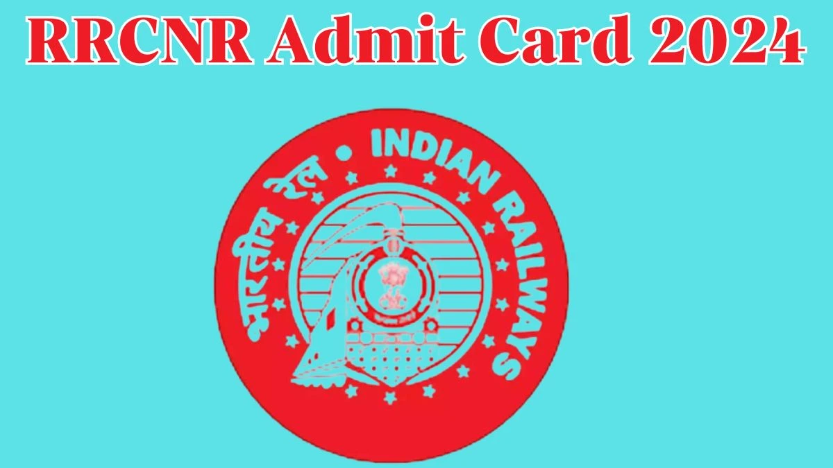 RRCNR Admit Card 2024 Release Direct Link to Download RRCNR Act Apprentice Admit Card rrcnr.org - 24 April 2024