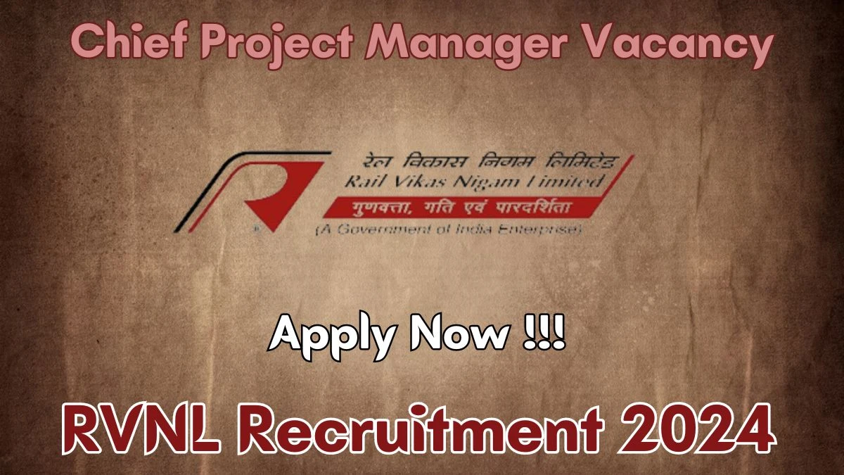 RVNL Recruitment 2024 - 01  Chief Project Manager Jobs Updated On 01 Apr 2024