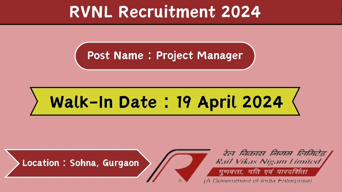 RVNL Recruitment 2024 Walk-In Interviews for Project Manager on 19 April 2024
