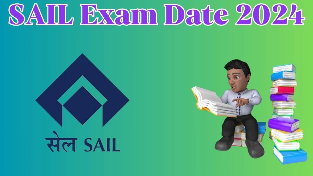 SAIL Exam Date 2024 at SAIL.gov.in Verify the schedule for the examination date, Medical Officer, and site details. - 24 April 2024