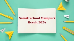 Sainik School Mainpuri Result 2024 Announced. Direct Link to Check Sainik School Mainpuri TGT, PGT and Art Master  Result 2024 sainikschoolmainpuri.com - 26 April 2024