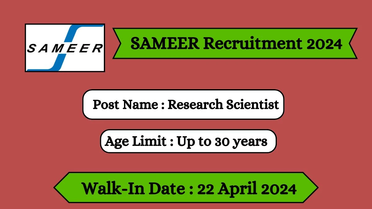 SAMEER Recruitment 2024 Walk-In Interviews for Research Scientist on 22 April 2024