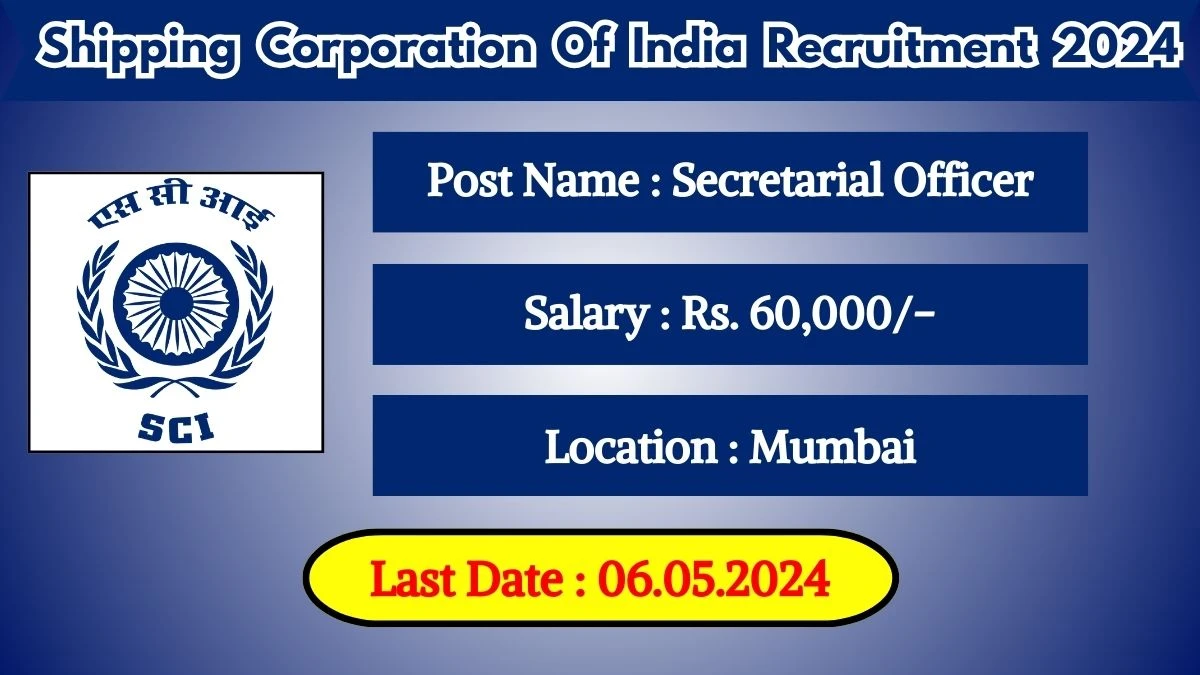 Shipping Corporation of India Recruitment 2024 Monthly Salary Up To 60,000, Check Posts, Vacancies, Qualification, Age, Selection Process and How To Apply