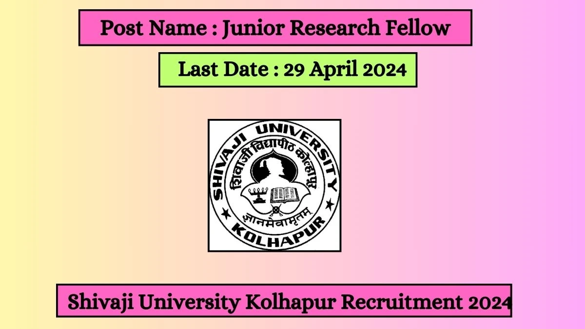 Shivaji University Kolhapur Recruitment 2024 - Latest Junior Research Fellow on 29 April 2024