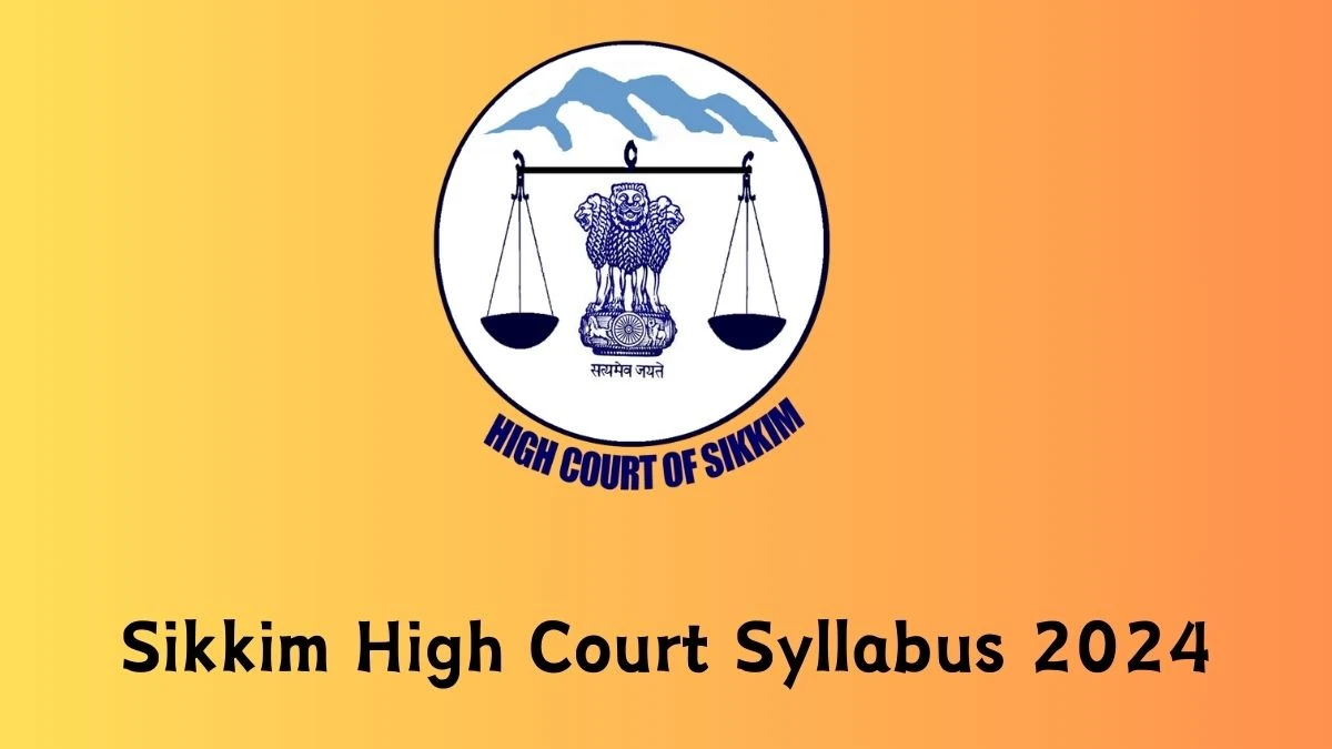 Sikkim High Court Syllabus 2024 Announced Download Sikkim High Court Exam pattern at hcs.gov.in - 19 April 2024