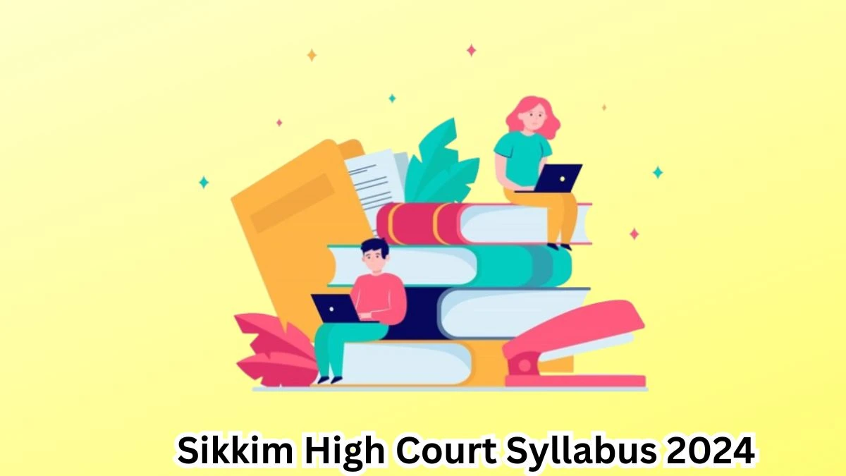 Sikkim High Court Syllabus 2024 Announced Download Sikkim High Court Joint Registrar-cum-Senior Judgment Writer Exam pattern at hcs.gov.in  - 20 April 2024