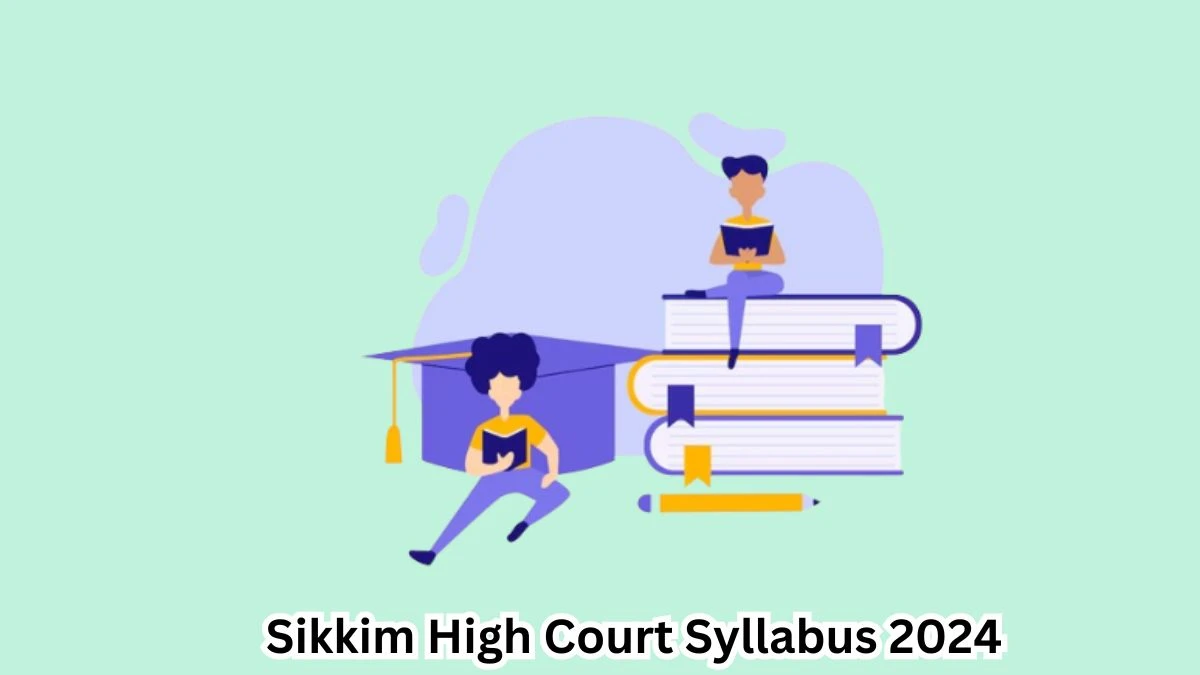 Sikkim High Court Syllabus 2024 Announced Download Sikkim High Court Stenographer Grade-III and Other Post Exam pattern at hcs.gov.in - 20 April 2024