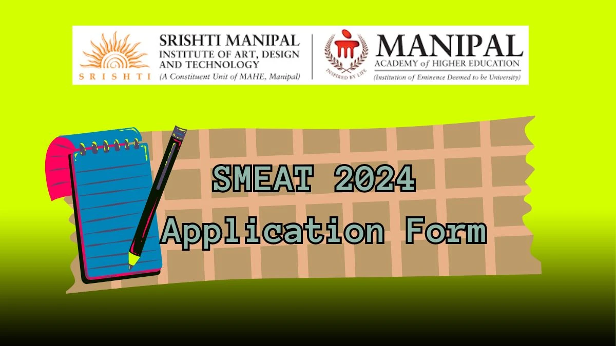 SMEAT 2024 Application Form @ srishtimanipalinstitute.in  How to Apply Link Here