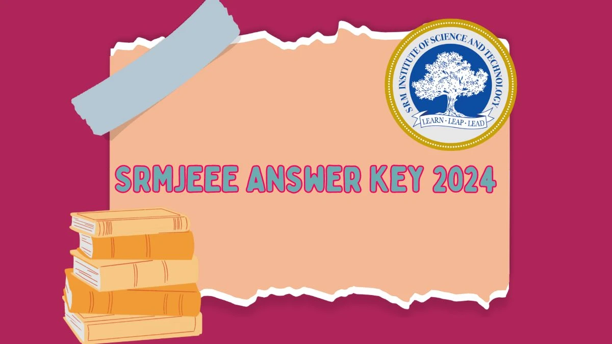 SRMJEEE Answer Key 2024 srmist.edu Check SRMJEEE Answer Key Details Here