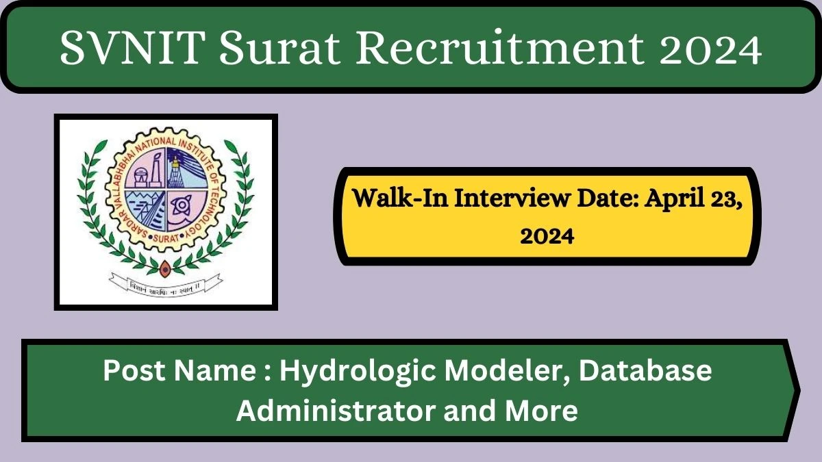 SVNIT Surat Recruitment 2024 Walk-In Interviews for Hydrologic Modeler, Database Administrator and More on April 16, 2024