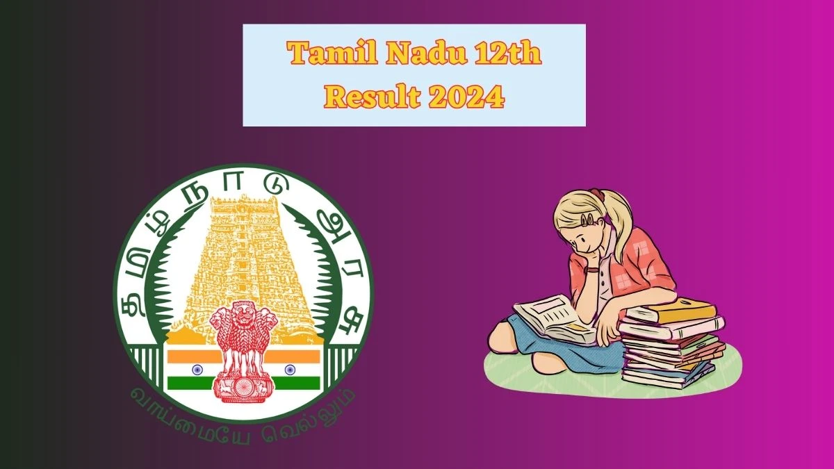 Tamil Nadu 12th Result 2024 (Will Be Declared) dge.tn.gov.in Check Class 12th Result