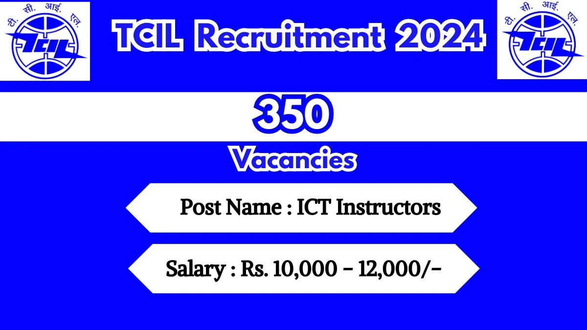 TCIL Recruitment 2024 350 Vacancies Out, Check Post, Salary, Qualification, Age Limit and How to Apply