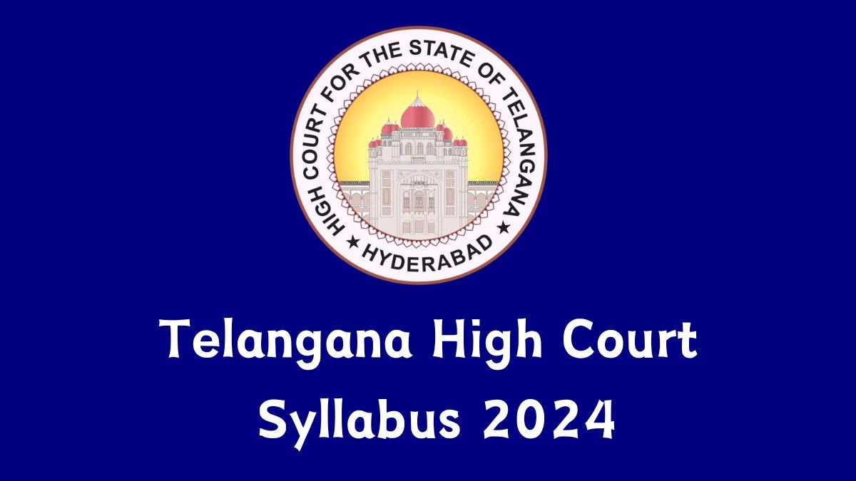 Telangana High Court Syllabus 2024 Announced Download Telangana High Court Exam pattern at tshc.gov.in - 26 April 2024