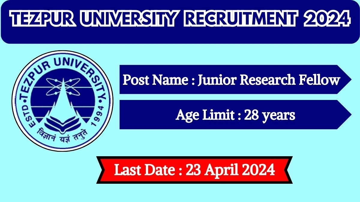 TEZPUR University Recruitment 2024 Salary Up to 37,000 Per Month, Check Posts, Vacancies, Age, Qualification And How To Apply
