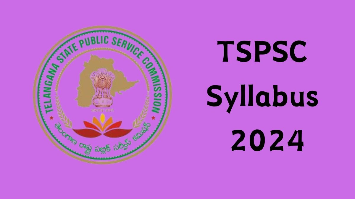 TSPSC Syllabus 2024 Announced Download TSPSC Exam pattern at tspsc.gov.in - 15 April 2024