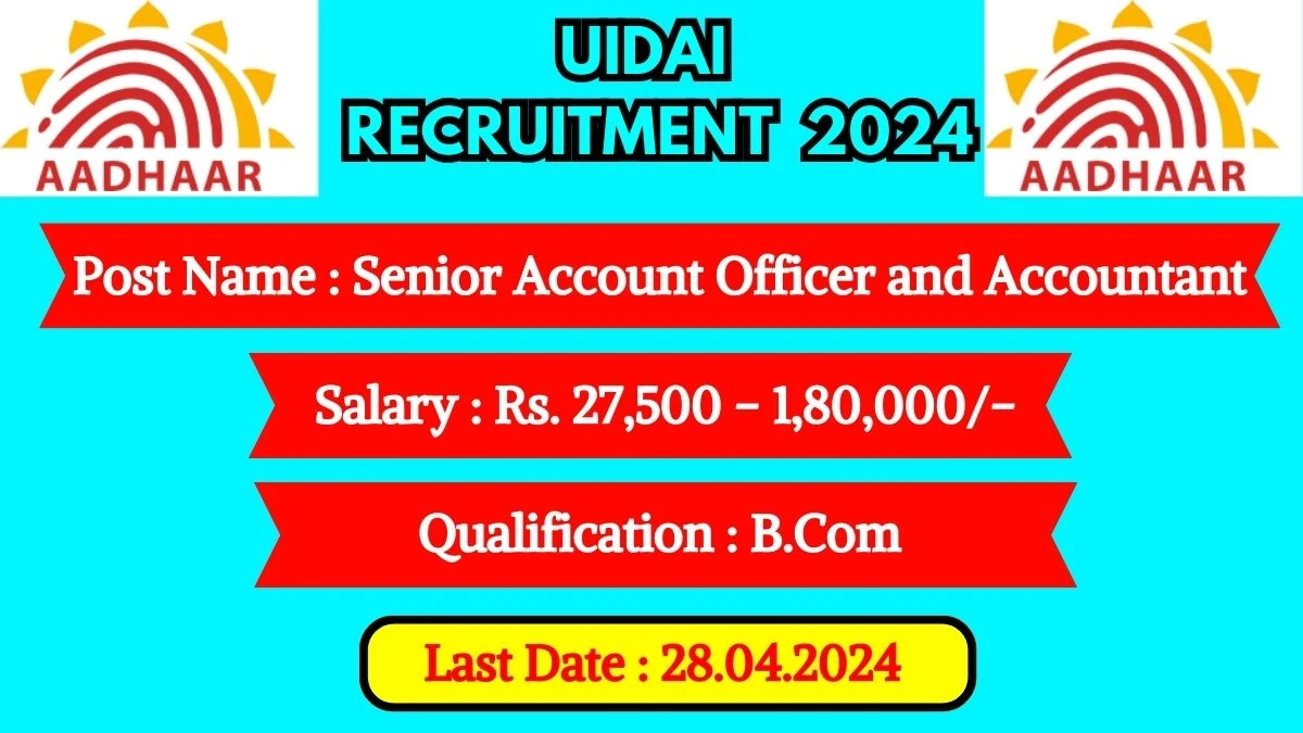 UIDAI Recruitment 2024 Monthly Salary Up To 1,80,000, Check Posts, Vacancies, Qualification, Age, Selection Process and How To Apply