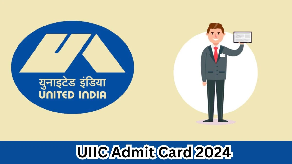 UIIC Admit Card 2024 Released @ uiic.co.in Download Assistant Admit Card Here - 1 April 2024