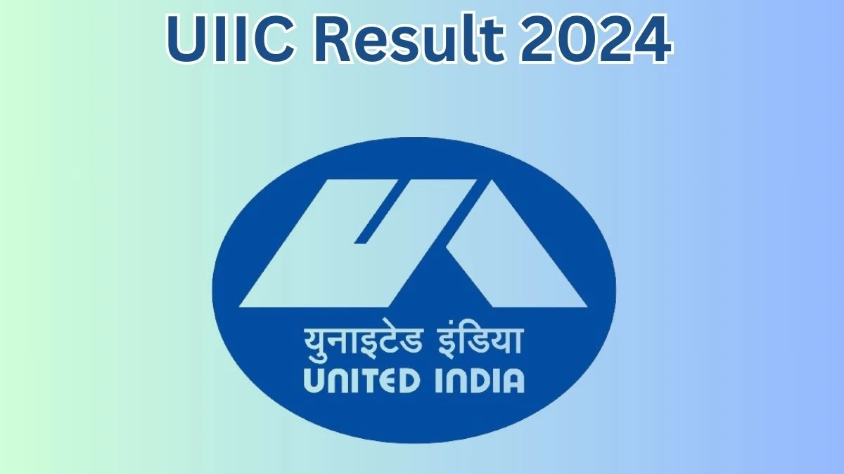 UIIC Result 2024 Announced. Direct Link to Check UIIC Administrative Officer Result 2024 uiic.co.in - 22 April 2024