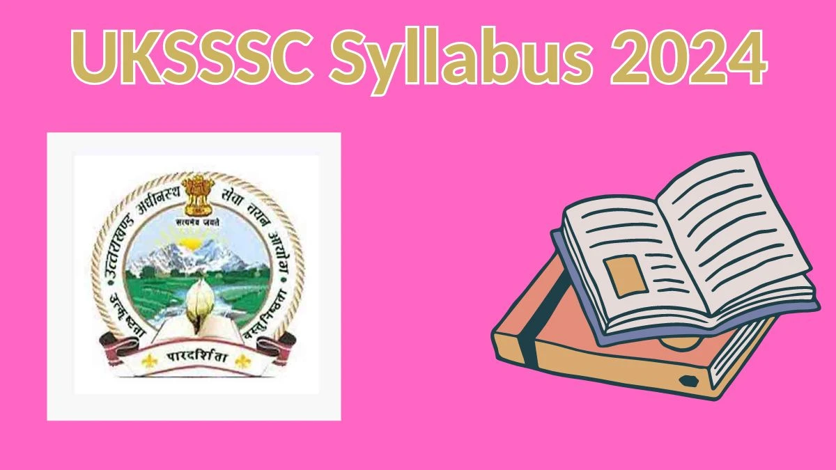 UKSSSC Syllabus 2024 Announced Download UKSSSC Scaler Exam pattern at sssc.uk.gov.in - 12 April 2024