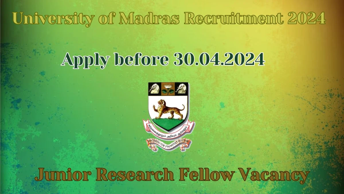 University of Madras Recruitment 2024 | 01 Junior Research Fellow vacancies Apply Now