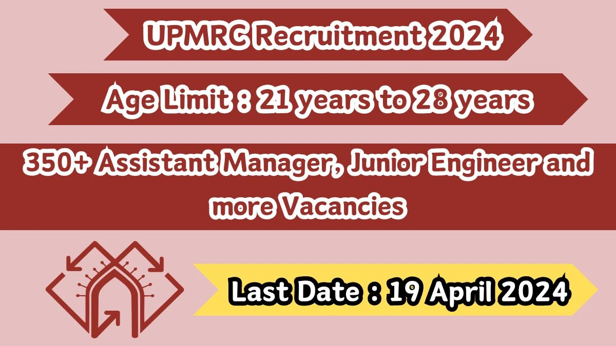 UPMRC Recruitment 2024 - Latest Assistant Manager, Junior Engineer and more Vacancies And More Vacancies on 19 April 2024