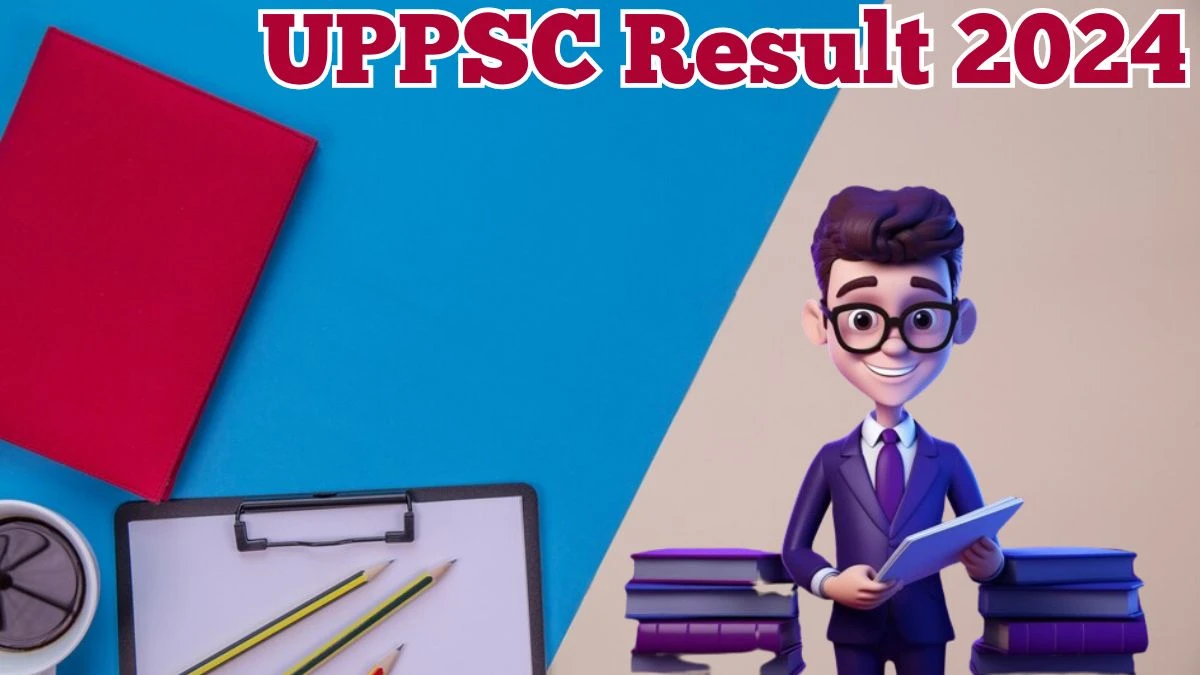 UPPSC Result 2024 Announced. Direct Link to Check UPPSC uppsc.up.nic.in Result 2024 uppsc.up.nic.in - 16 April 2024