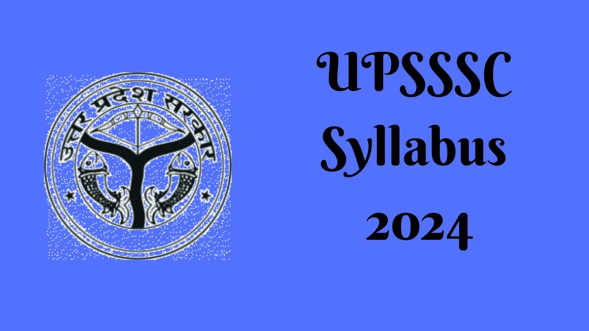 UPSSSC Syllabus 2024 Announced Download UPSSSC Exam pattern at upsssc.gov.in - 16 April 2024