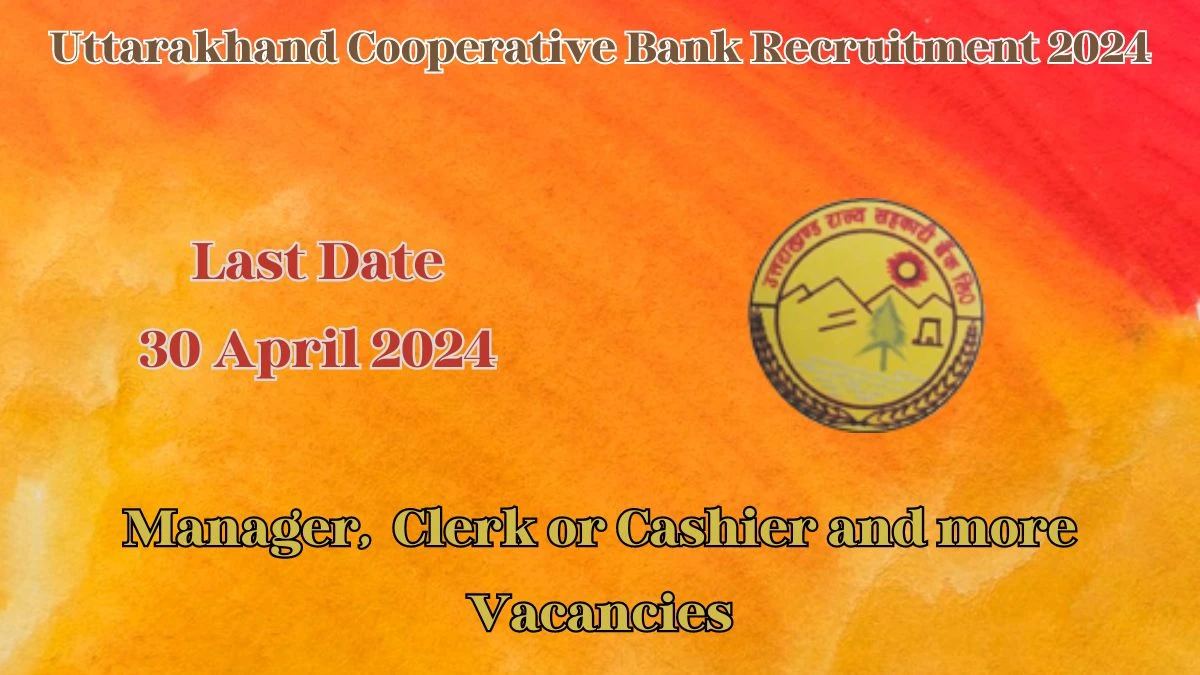 Uttarakhand Cooperative Bank Recruitment 2024: Check Posts, Vacancies, Age, Qualification And How To Apply