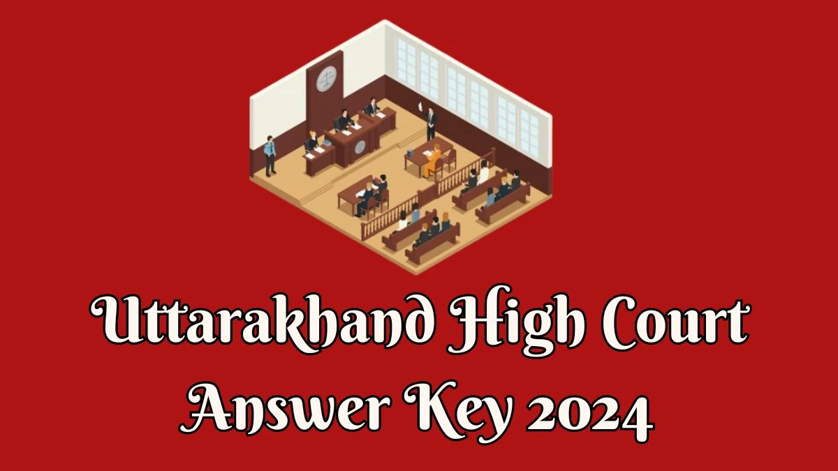 Uttarakhand High Court Answer Key 2024 Available for the Junior Assistant Download Answer Key PDF at highcourtofuttarakhand.gov.in - 22 April 2024