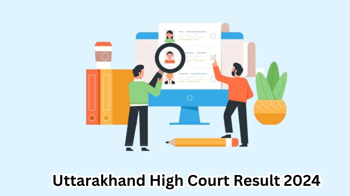 Uttarakhand High Court Junior Assistant and Other Posts Result 2024 Announced Download Uttarakhand High Court Result at highcourtofuttarakhand.gov.in - 18 April 2024