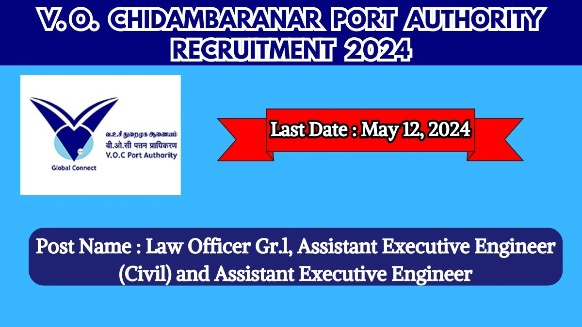 V. O. Chidambaranar Port Authority Recruitment 2024 Check Posts, Pay Scale, Qualification, Selection Process And How To Apply
