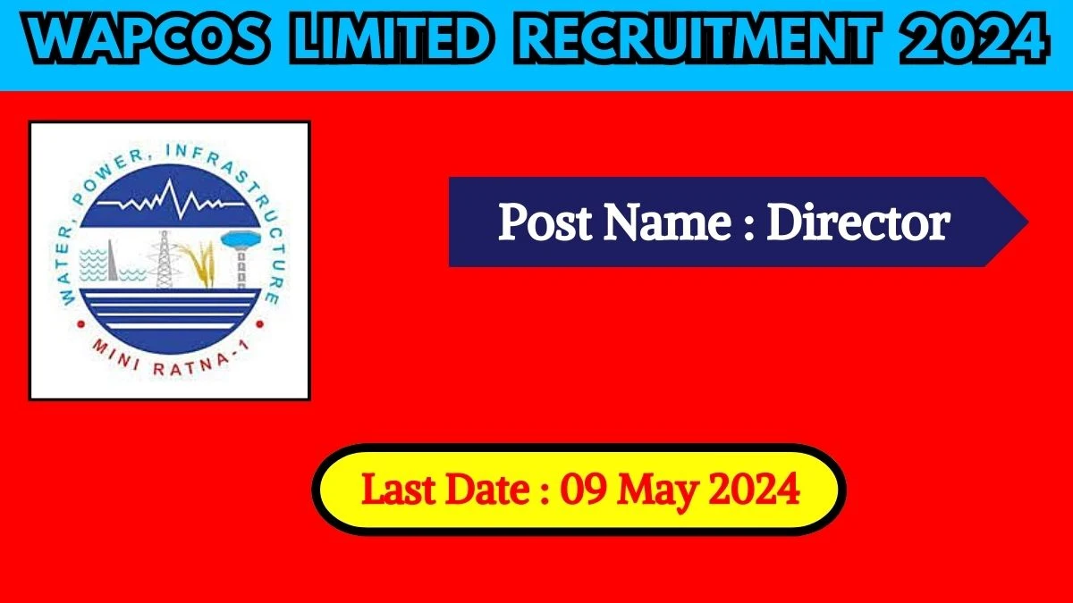 WAPCOS Limited Recruitment 2024 Check Post, Vacancies, Pay Scale, Age Limit And How To Apply