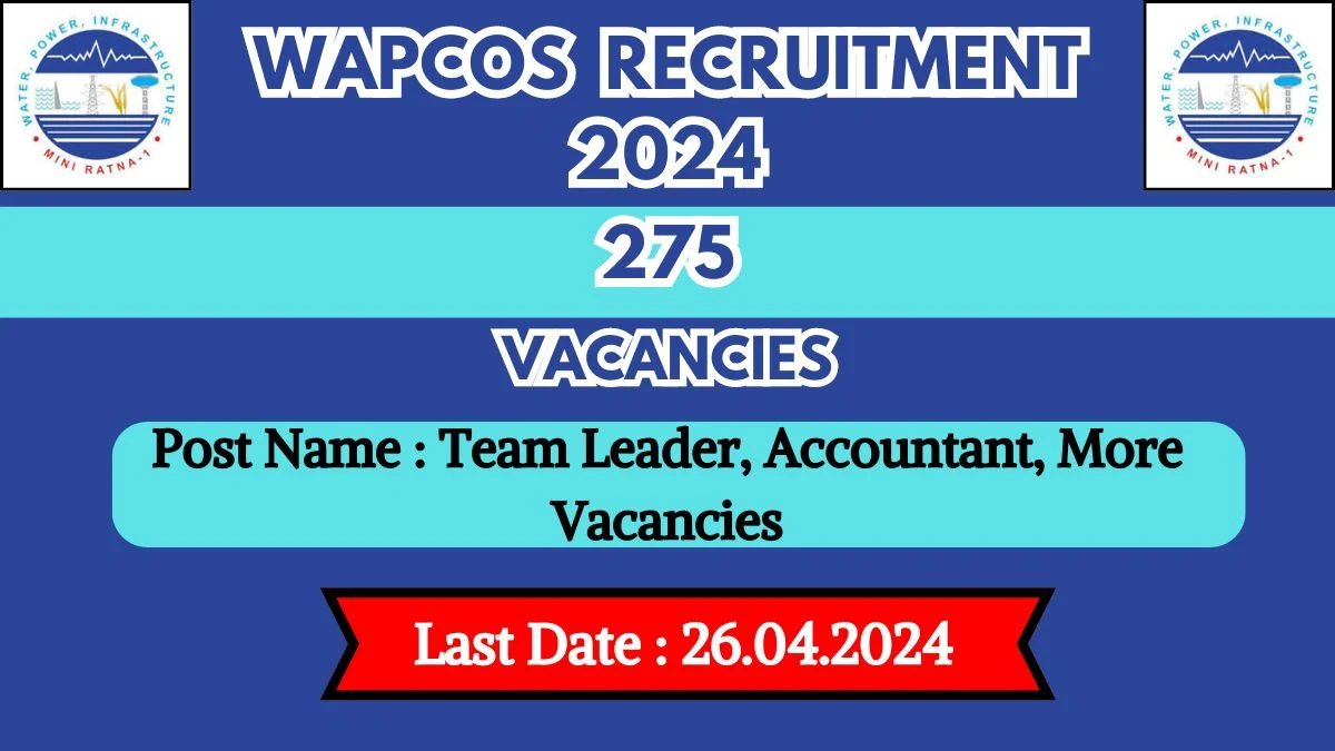 WAPCOS Recruitment 2024 New Notification Out, Check Post, Vacancies, Salary, Qualification, Age Limit and How to Apply