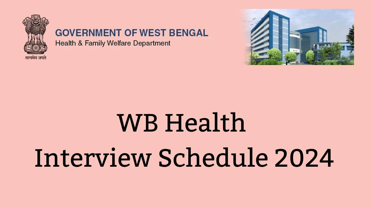 WB Health Interview Schedule 2024 Announced Check and Download WB Health Senior Resident at wbhealth.gov.in - 26 April 2024