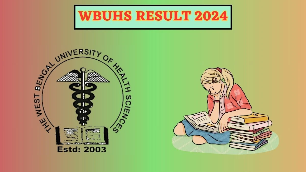 WBUHS Result 2024 (Announced) at wbuhs.ac.in Check B.sc Nursing 4th Sem Result 2024