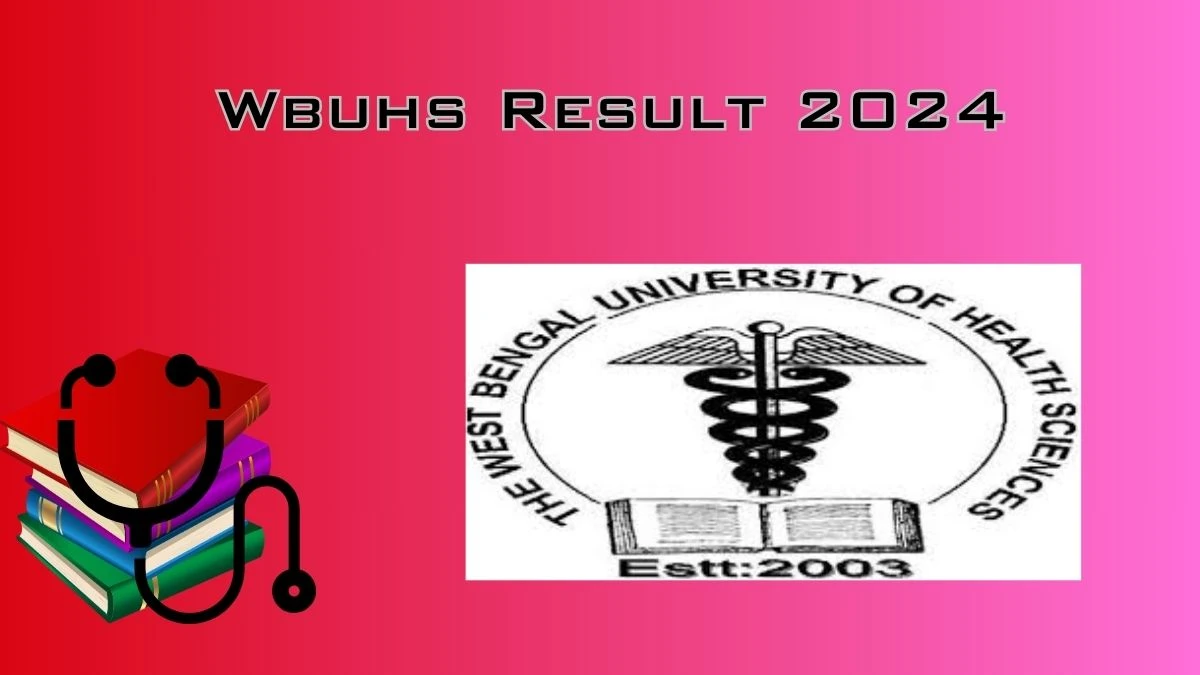 Wbuhs Result 2024 (Announced) at wbuhs.ac.in Check Result of B.Sc. In Medical Laboratory Technology Result 2024