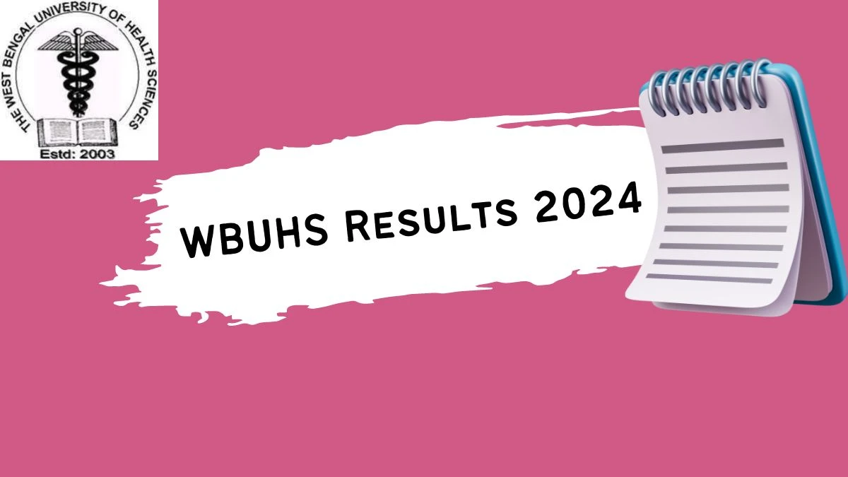 WBUHS Results 2024 (Out) @ wbuhs.ac.in Check 3rd Professional B.D.S